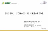 S USEP : S ONHOS E D ESAFIOS Roberto Westenberger, Ph. D. Gabinete.rj@susep.gov.br Superintendente Superintendência de Seguros Privados - Brasil 21/04/2014.