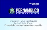 Linguagem – Língua portuguesa Ensino Médio, 1º ano Preposição e sua construção de sentido.