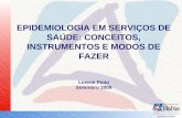EPIDEMIOLOGIA EM SERVIÇOS DE SAÚDE: CONCEITOS, INSTRUMENTOS E MODOS DE FAZER Lorene Pinto Setembro 2009.
