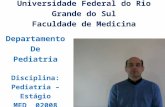 Universidade Federal do Rio Grande do Sul Faculdade de Medicina Departamento De Pediatria Disciplina: Pediatria – Estágio MED 02008.