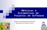 Métricas e Estimativas de Projetos de Software Autor: Carla Alessandra Lima Reis (Revisado por Roberto Petry)
