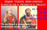 SEJAM TODOS BEM-VINDOS À FESTA DE S. PEDRO E S. PAULO! “Tu és Pedro e sobre esta Pedra construirei minha Igreja.”
