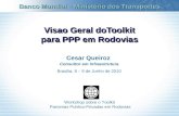 Visao Geral doToolkit para PPP em Rodovias Cesar Queiroz Consultor em Infraestrutura Brasilia, 8 – 9 de Junho de 2010 Banco Mundial – Ministério dos Transportes.