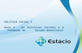 POLÍTICA SOCIAL I Aula 4 : As Políticas Sociais e a formação do Estado brasileiro.