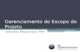 Gerenciamento do Escopo do Projeto Sebastião Albuquerque, PMP.