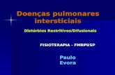 Doenças pulmonares intersticiais Paulo Evora FISIOTERAPIA - FMRPUSP Distúrbios Restritivos/Difusionais.