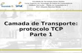 Camada de Transporte: protocolo TCP Parte 1 Faculdade de Tecnologia Senac Pelotas Curso Superior em Tecnologia de Redes de Computadores Unidade Curricular.