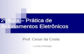 2º Aula – Prática de Acionamentos Eletrônicos Prof. Cesar da Costa 1.a Aula: Introdução.
