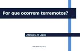 Afonso E. V. Lopes Por que ocorrem terremotos? Outubro de 2011.
