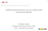 1 AÇÕES DECONTROLE DA CO-INFECÇÃO HIV/TB NO BRASIL Ronaldo Hallal Programa Nacional de DST-Aids SVS – Ministério da Saúde.