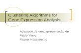 Clustering Algorithms for Gene Expression Analysis Adaptado de uma apresentação de Pablo Viana Fagner Nascimento