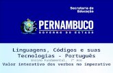 Linguagens, Códigos e suas Tecnologias - Português Ensino Fundamental, 7° Ano Valor interativo dos verbos no imperativo.