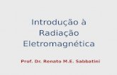 Introdução à Radiação Eletromagnética Prof. Dr. Renato M.E. Sabbatini.