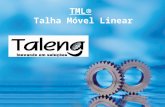DESCRIÇÃO DO PRODUTO O modelo TML ® da TALENG consiste em uma talha acoplada a um carrinho, que se desloca linearmente sobre trilhos, para a movimentação.