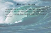 Fernando Pessoa Fernando Pessoa (1888 - 1935) foi um poeta e escritor portugus, nascido em Lisboa. ‰ considerado um dos maiores poetas da l­ngua portuguesa
