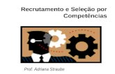 Prof. Adriana Straube Recrutamento e Seleção por Competências.