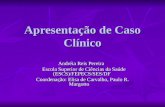 Apresentação de Caso Clínico Andréia Reis Pereira Escola Superior de Ciências da Saúde (ESCS)/FEPECS/SES/DF Escola Superior de Ciências da Saúde (ESCS)/FEPECS/SES/DF.