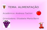 TEMA: ALIMENTAÇÃO Acadêmica: Andreza Tachini Orientadora: Elizabete Maria Barni Eccel.