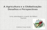 A Agricultura e a Globalização: Desafios e Perspectivas Uma abordagem a partir de Milton Santos Coletivo Casa Verde.