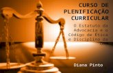 1 CURSO DE PLENIFICAÇÃO CURRICULAR Diana Pinto O Estatuto da Advocacia e o Código de Ética e Disciplina da OAB.