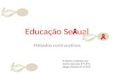 Educação Se ual Métodos contracetivos Trabalho realizado por : André Azevedo Nº5 8ºG Diogo Oliveira Nº14 8ºG.