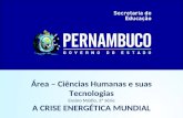 Área – Ciências Humanas e suas Tecnologias Ensino Médio, 3ª Série A CRISE ENERGÉTICA MUNDIAL.