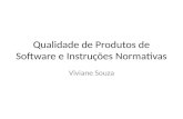 Qualidade de Produtos de Software e Instruções Normativas Viviane Souza.