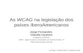 As WCAG na legislação dos países IberoAmericanos Jorge Fernandes Cláudia Cardoso Programa ACESSO UMIC - Agência para a Sociedade do Conhecimento, IP .