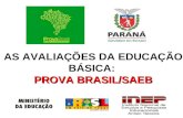 AS AVALIAÇÕES DA EDUCAÇÃO BÁSICA: PROVA BRASIL/SAEB.