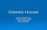 Games House Lamberto Augusto (laon) Millena de Andrade (maag) Sylvia Campos (scls) Pedro Lages (plm)