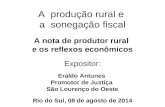 A produção rural e a sonegação fiscal A nota de produtor rural e os reflexos econômicos Expositor: Eraldo Antunes Promotor de Justiça São Lourenço do Oeste.