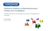 Melhores Práticas no Relacionamento Online com Candidatos O papel do RH na construção da marca e reputação da empresa Luís Testa Gerente Comercial.