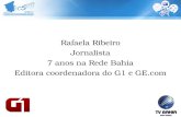 Rafaela Ribeiro Jornalista 7 anos na Rede Bahia Editora coordenadora do G1 e GE.com.