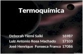 Termoquímica Deborah Tiemi Saiki 16987 Luiz Antonio Rosa Machado 17103 José Henrique Fonseca Franco 17086.