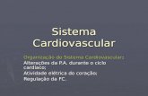 Sistema Cardiovascular Organização do Sistema Cardiovascular: Alterações da P.A. durante o ciclo cardíaco; Atividade elétrica do coração; Regulação da.