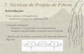 TE-810 Processamento Digital de Sinais - UFPR 1 7. Técnicas de Projeto de Filtros Introdução: -Filtro seletor de frequências: Importante classe de sistemas.