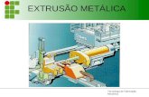 Tecnologia de Fabricação Mecânica Técnico em Mecânica EXTRUSÃO METÁLICA.