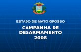 ESTADO DE MATO GROSSO CAMPANHA DE DESARMAMENTO 2008.
