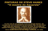 PINTURAS DE STEVE HANKS “O mestre da Aquarela” Steve Hanks nasceu em San Diego, California, em 1949. “A arte vem de um profundo senso de direção interior.