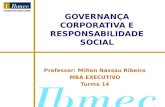 GOVERNANÇA CORPORATIVA E RESPONSABILIDADE SOCIAL Professor: Milton Nassau Ribeiro MBA EXECUTIVO Turma 14.
