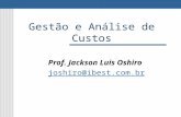 Gestão e Análise de Custos Prof. Jackson Luis Oshiro joshiro@ibest.com.br.