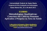 Universidade Federal de Santa Maria Programa de Pós-Graduação em Enfermagem Santa Maria RS, 25 e 26 abril 2011 CURSO CURSO Metodologias Qualitativas: