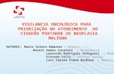 VIGILANCIA ONCOLÓGICA PARA PRIORIZAÇÃO NO ATENDIMENTO AO CIDADÃO PORTADOR DE NEOPLASIA MALÍGNA AUTORES : Maris Salete Demuner - Medica Roseli Gomes Cavalini.