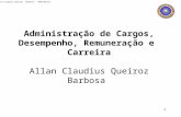 © Allan Claudius Queiroz Barbosa – UFMG/Brasil 1 Administração de Cargos, Desempenho, Remuneração e Carreira Allan Claudius Queiroz Barbosa.