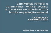 Convivência Familiar e Comunitária - Políticas sociais: as interfaces no atendimento à família na proteção especial CAMPINAS/SP SETEMBRO / 2010 Convivência.