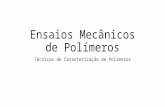 Ensaios Mecânicos de Polímeros Técnicas de Caracterização de Polímeros.