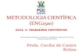 AULA 2– TRABALHOS CIENTÍFICOS Profa. Cecília de Castro Bolina Apresentação baseada em exemplos e conteúdos de aulas do Prof. Carlos Fernando Jung (UNICAMP).