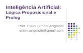 Inteligência Artificial: Lógica Proposicional e Prolog Prof. Elaini Simoni Angelotti elaini.angelotti@gmail.com.