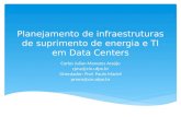 Planejamento de infraestruturas de suprimento de energia e TI em Data Centers Carlos Julian Menezes Araújo cjma@cin.ufpe.br Orientador: Prof. Paulo Maciel.
