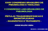 XXXIV CONGRESSO BRASILEIRO DE PNEUMOLOGIA E TISIOLOGIA V CONGRESSO LUSO-BRASILEIRO DE PNEUMOLOGIA FÍSTULAS TRAQUEOESOFÁGICAS E BRONCOPLEURAIS - DIAGNÓSTICO.